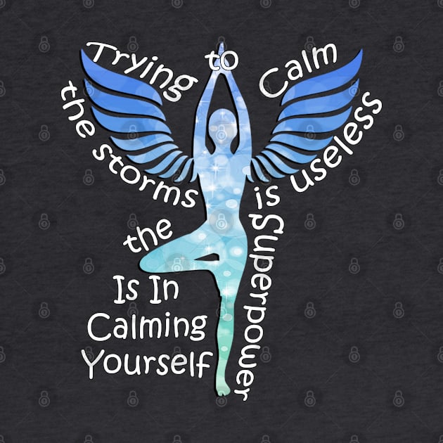 Inspirational Quote & Beautiful Graphic Design: Trying to Calm the Storms is Useless; the Superpower is in Calming Yourself! Motivational Gifts by tamdevo1